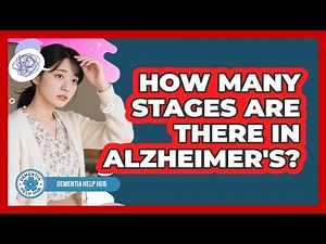 How Many Stages Are There in Alzheimer's?
