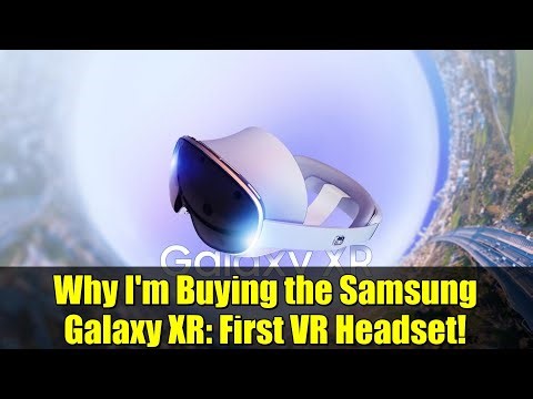 Why I'm Buying the Samsung Galaxy XR: First VR Headset!