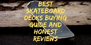 Top 9 Best Skateboard Decks (Pro Quality Most Durable & Popular)