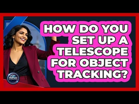 How Do You Set Up A Telescope For Object Tracking? - Profiles in Politics