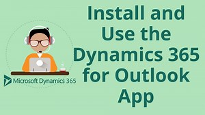 How to Install and Use the Dynamics 365 for Outlook App