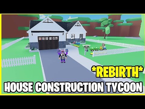 *REBIRTH* HOUSE CONSTRUCTION TYCOON ROBLOX