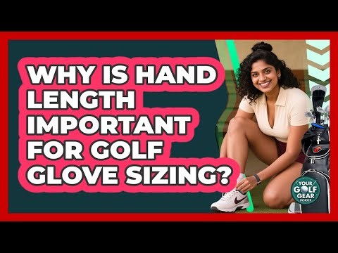 Why Is Hand Length Important For Golf Glove Sizing? - Your Golf Gear Insider