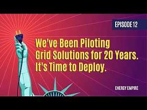 We've Been Piloting Grid Solutions for 20 Years. It's Time to Deploy.