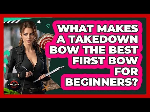 What Makes A Takedown Bow The Best First Bow For Beginners? - The Marksman's Journal