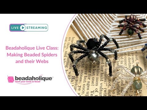 Beadaholique Live Class: Making Beaded Spiders and their Webs