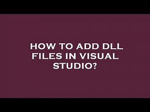 How to add dll files in visual studio?