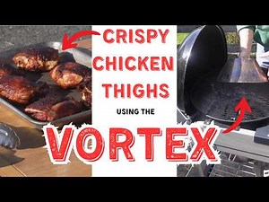 How to Grill Delicious Crispy Chicken Thighs Using Vortex on the Weber Kettle!
