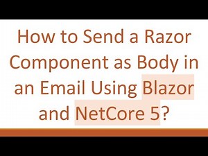 How to Send a Razor Component as Body in an Email Using Blazor and NetCore 5?