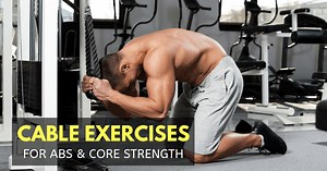 Top 16 Cable Abdominal Exercises for Abs & Strong Core