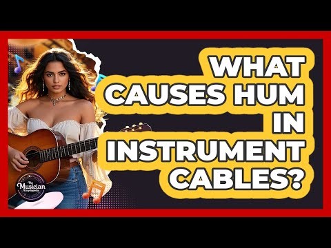 What Causes Hum In Instrument Cables?