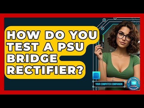 How Do You Test A PSU Bridge Rectifier? - Your Computer Companion