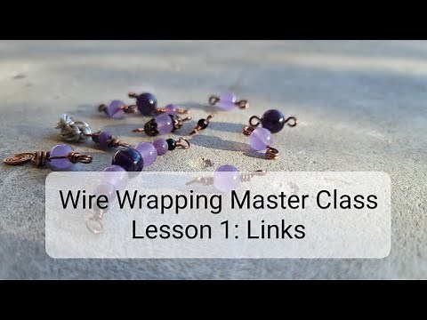 Wire Wrapping Master Class: Beginner Level 1: Links