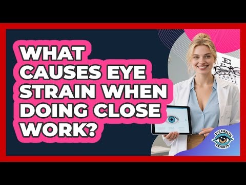 What Causes Eye Strain When Doing Close Work?