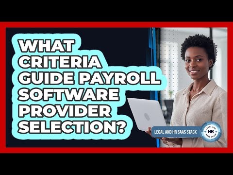 What Criteria Guide Payroll Software Provider Selection?