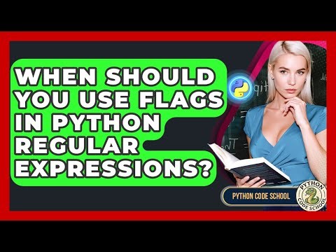 When Should You Use Flags In Python Regular Expressions? - Python Code School