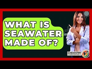 What Is Seawater Made Of? - Chemistry For Everyone