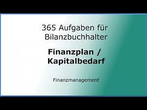 365 Aufgaben für Bilanzbuchhalter (040102) - Finanzmanagement - Finanzplan - Kapitalbedarf