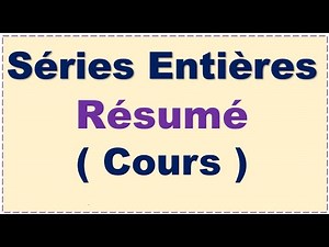 Séries Entières #6 : Résumé