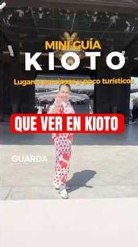 QUE VER EN KIOTO. MINI GUÍA DE VIAJE Y CONSEJOS #kioto #japon #japan #guiadeviaje #quehacer #quever