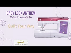Baby Lock Anthem: Quilt Your Way
