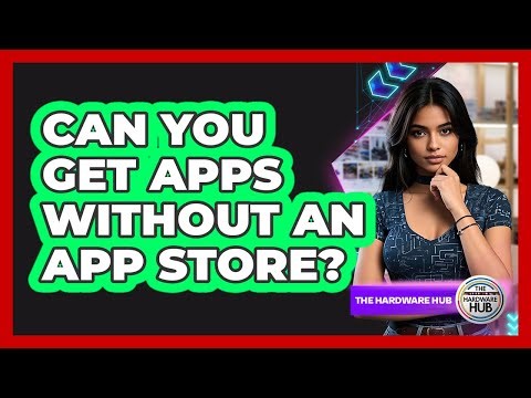 Can You Get Apps Without An App Store?