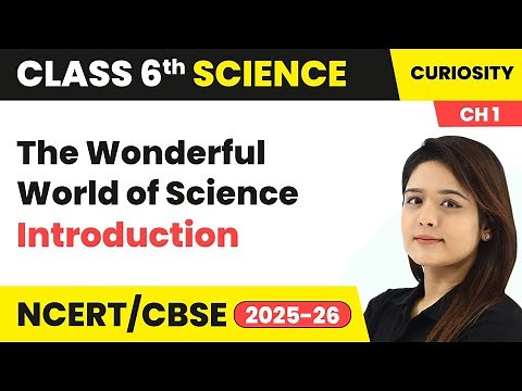 The Wonderful World of Science - Introduction | Class 6 Science (Curiosity) Chapter 1 | CBSE 2025-26