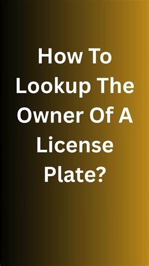 How To Lookup The Owner of a License Plate?