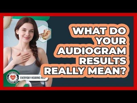What Do Your Audiogram Results Really Mean?