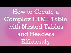 How to Create a Complex HTML Table with Nested Tables and Headers Efficiently