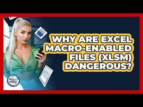 Why Are Excel Macro-enabled Files (XLSM) Dangerous? - Docs and Sheets Pro