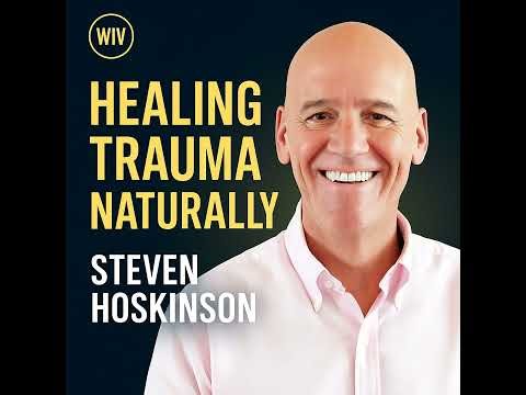 The Science of Healing Trauma Naturally with Steve Hoskinson