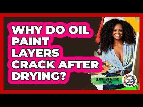 Why Do Oil Paint Layers Crack After Drying? - Drawing and Painting Academy