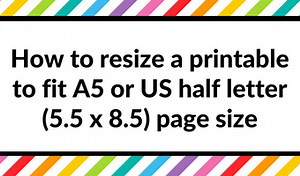How to resize a printable to fit A5 or US half letter (5.5 x 8.5) page size