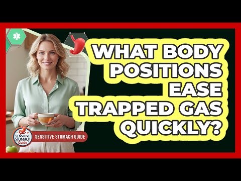 What Body Positions Ease Trapped Gas Quickly?