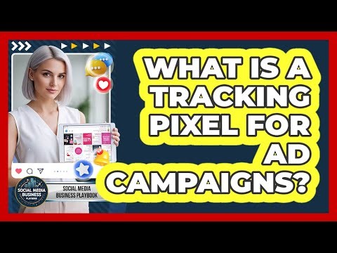 What Is A Tracking Pixel For Ad Campaigns?
