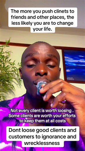 The more you push clinets to friends and other places, the less likely you are to change your life. Not every client is worth loosing . Some clients are worth your efforts to keep them at all costs.#The more you push clinets to friends and other places, the less likely you are to change your life.#Not every client is worth loosing . Some clients are worth your efforts to keep them at all The more you push clinets to friends and other places, the less likely you are to change your life.#Dont loos