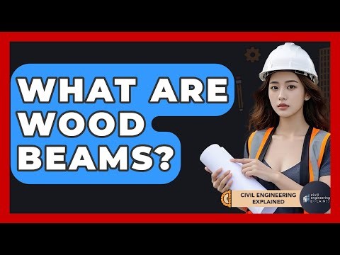 What Are Wood Beams? - Civil Engineering Explained