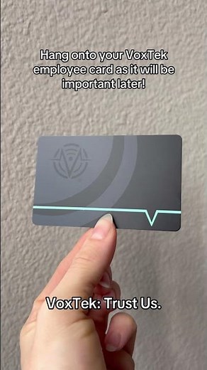 Hang onto your VoxTek employee card as it will be important later! VoxTek: Trust Us.