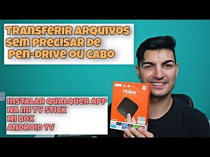 COMO INSTALAR QUALQUER APP NA MI BOX / MI TV STICK / ANDROID TV E TRANSFERIR ARQUIVOS DE MODO FÁCIL