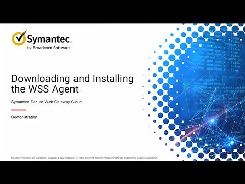 Unlocking the power of Symantec Cloud SWG: Installing the WSS Agent