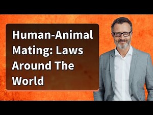 Human-Animal Mating: Laws Around The World