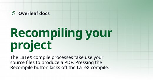 Recompiling your project | Overleaf docs