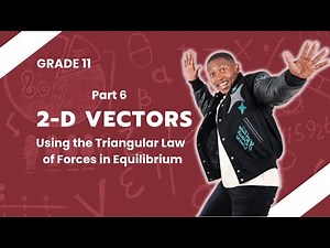 Grade 11 - 2D Vectors | Part 6 | Triangular law of forces in Equilibrium | Mlungisi Nkosi