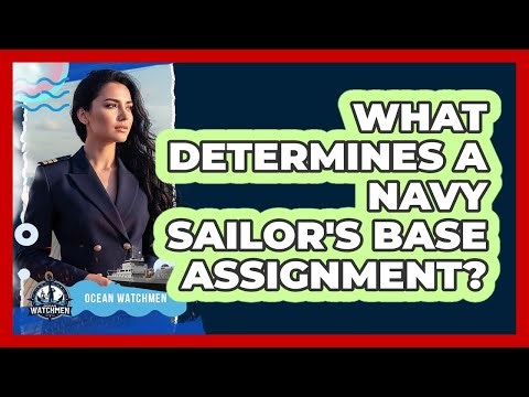 What Determines A Navy Sailor's Base Assignment?