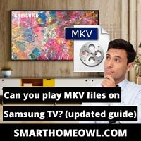 Can You Play MKV Files On Samsung TV? (Updated 2023 Guide)
