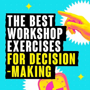The Best Workshop Exercises For Decision-Making | Workshopper