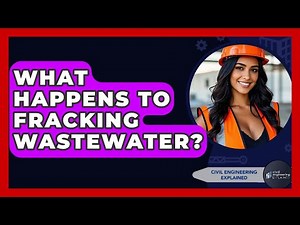 What Happens To Fracking Wastewater? - Civil Engineering Explained