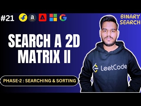 Search a 2D Matrix II | O(m+n) Approach | Optimized Binary Search | Efficient Search Explained