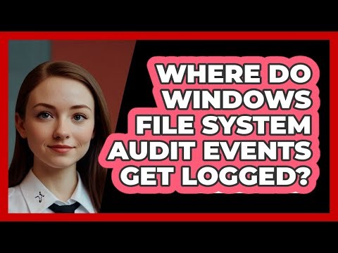 Where Do Windows File System Audit Events Get Logged? - SecurityFirstCorp.com